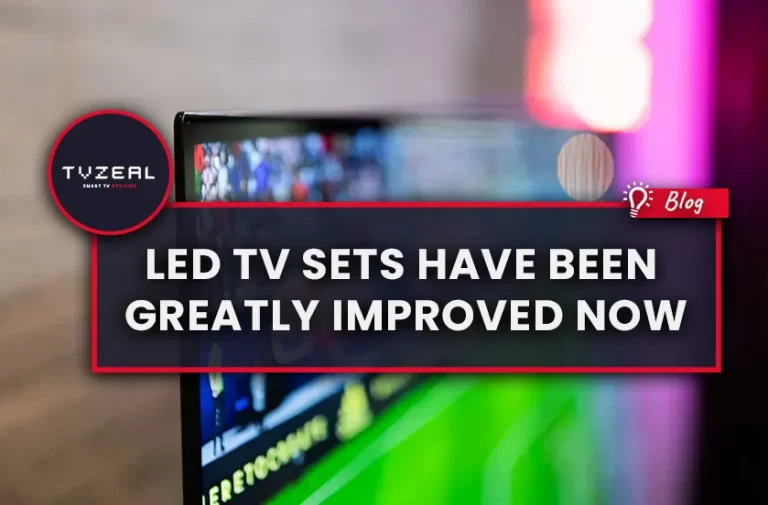 LED TV Sets Have Been Greatly Improved Now